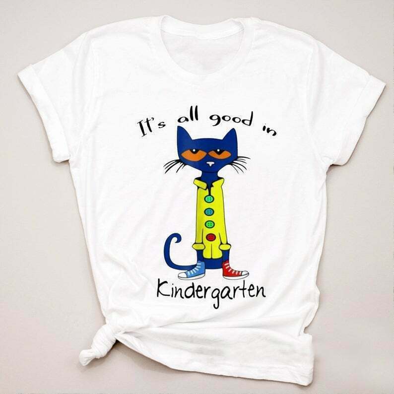 Pete The Cat Kindergarten Shirt, Its All Good In Kindergarten Teacher Shirt