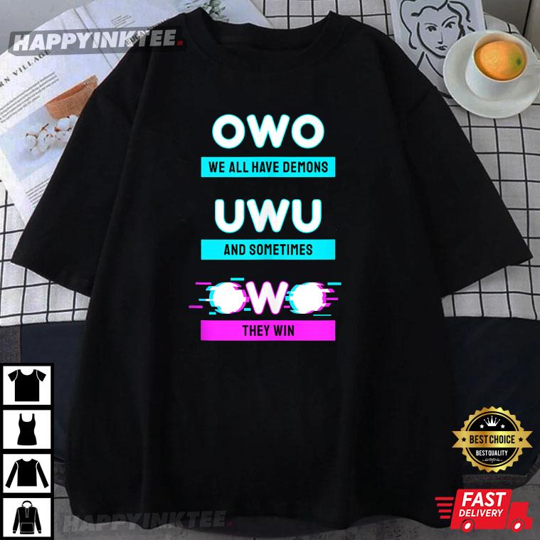 We All Have Demons OwO UwU Anime Gift T-Shirt