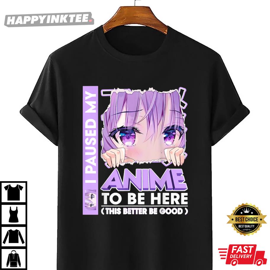 I Paused My Anime To Be Here Teenage Anime Fans Gift T-Shirt