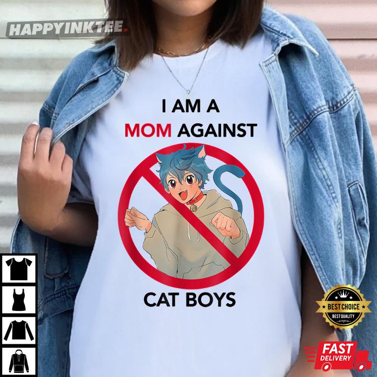 I Am A Mom Against Cat Boys Gift T-Shirt