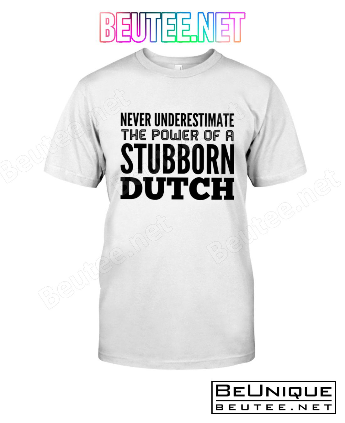 Never Underestimate The Power Of A Stubborn Dutch Shirt