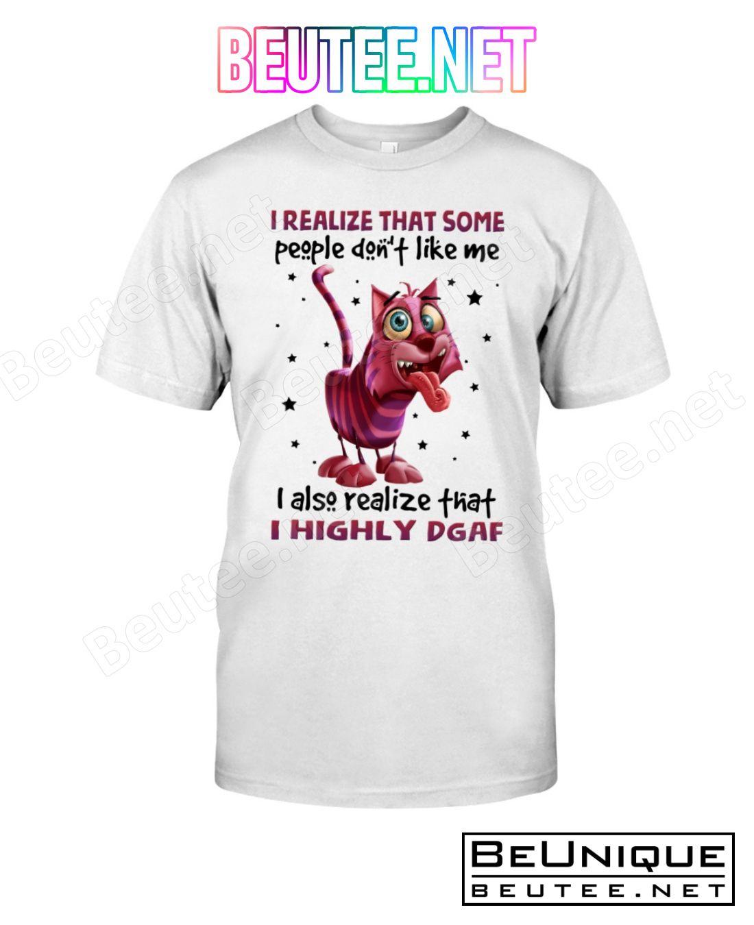Cat I Realize That Some People Don't Like Me I Also Realized That I Highly Dgaf Shirt