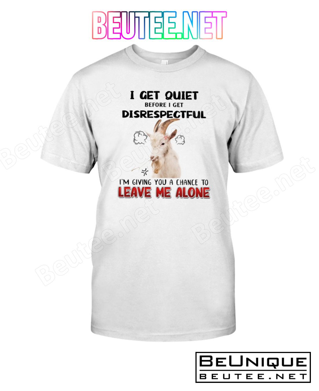 Goat I Get Quiet Before I Get Disrespectful I'm Giving You A Chance To Leave Me Alone Shirt
