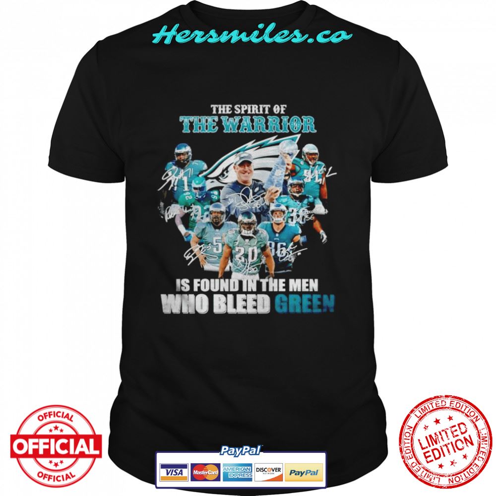 Philadelphia Eagles the spirit of the warrior is found in the men who bleed green shirt