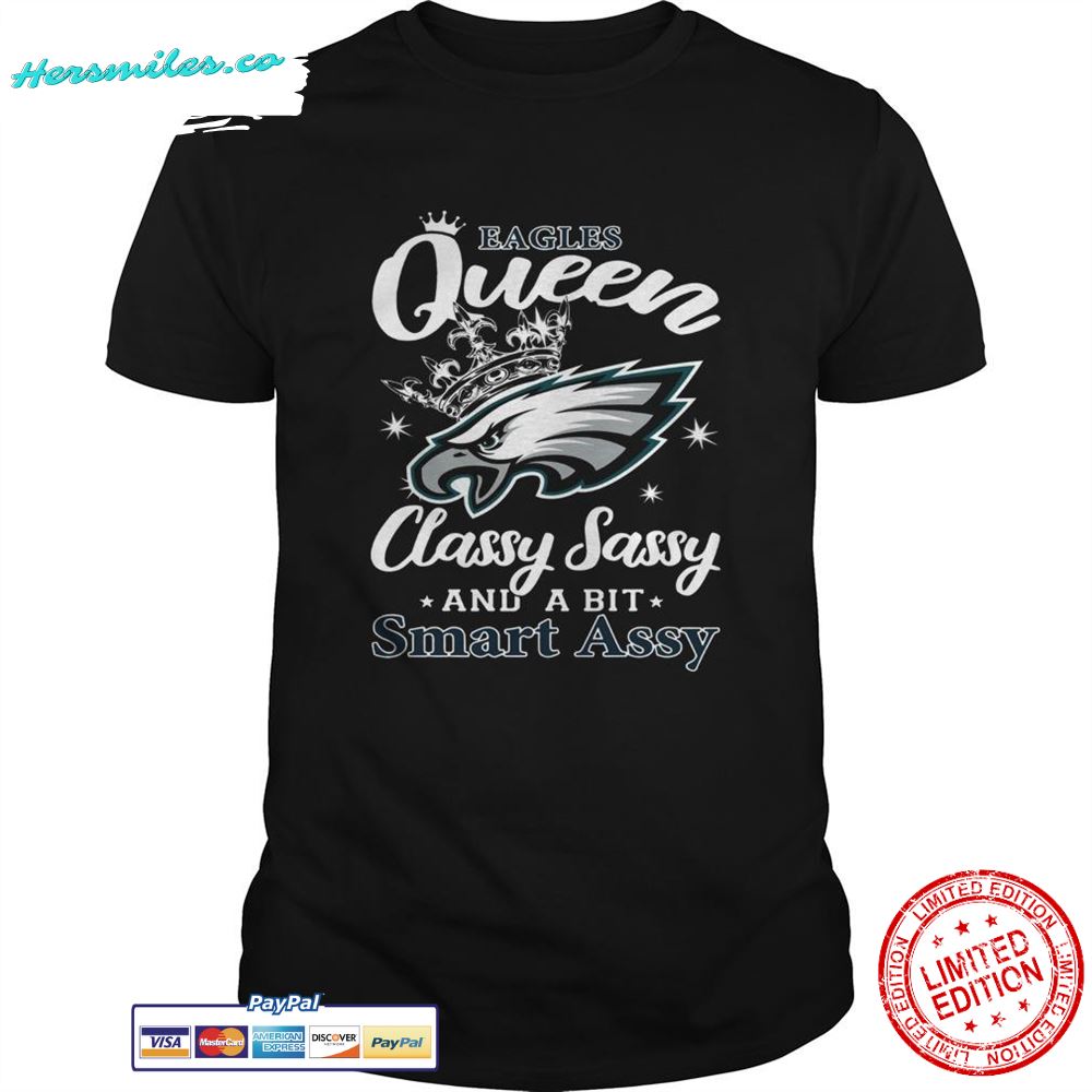 Philadelphia Eagles Queen Classy Sassy and a bit Smart Assy shirt