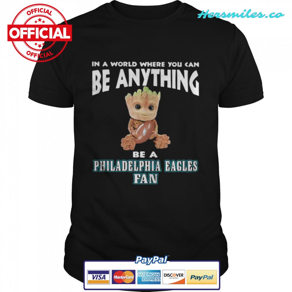 In A World Where You Can Be Anything Be A Philadelphia Eagles Fan Baby Groot Shirt