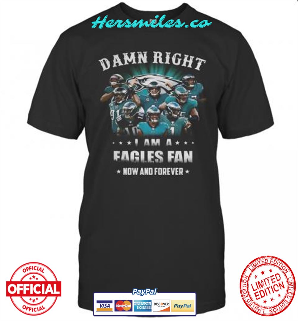 Damn Right Philadelphia Eagles I Am A Dodgers Fan Now And Forever T-Shirt