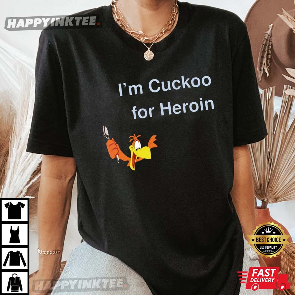 Funny Parrot I'm Cuckoo For Heroin T-Shirt