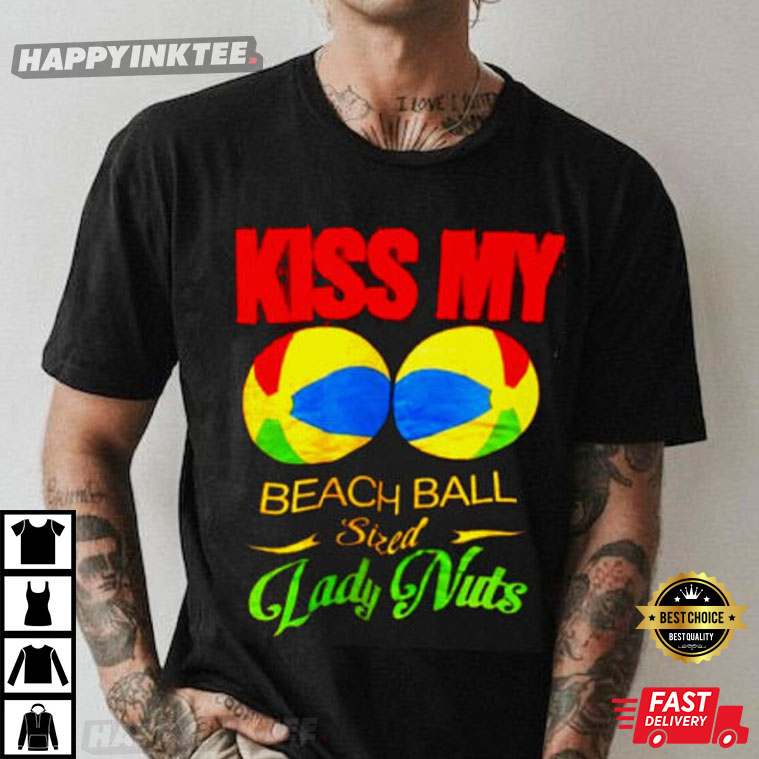 Kiss My Beach Ball Lady Nuts T-Shirt