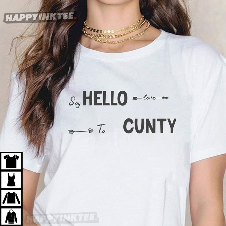 Kate Beckinsale Say Hello To Cunty T-Shirt