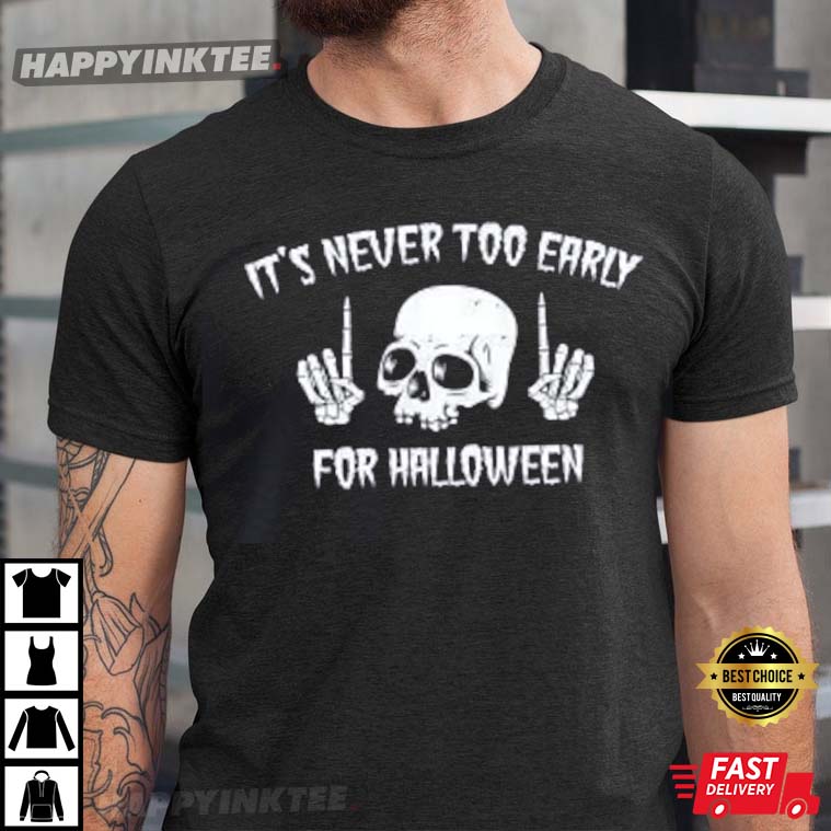 Skull It's Never Too Early For Halloween T-Shirt