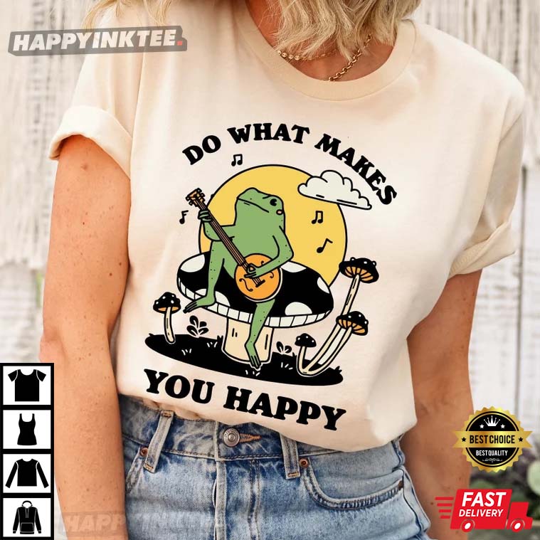 Do What Makes You Happy, Funny Frog Quote T-Shirt