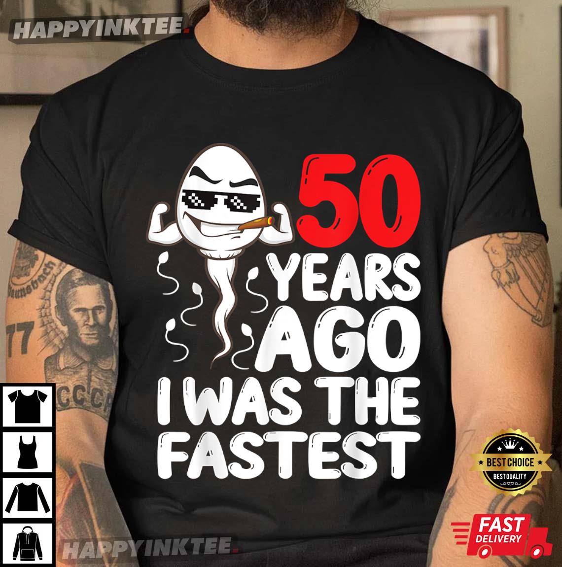 50th Birthday 50 Years Ago I Was The Fastest Funny T-Shirt