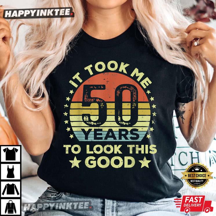 50th Birthday It Took Me 50 Years To Look This Good Best T-Shirt