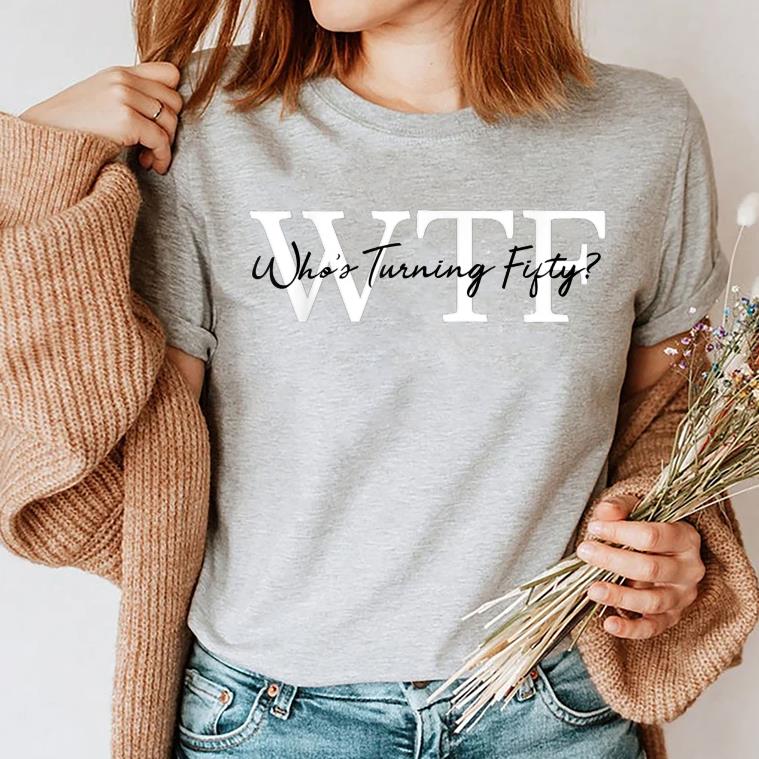 50th birthday WTF Who's Turning Fifty Funny T-Shirt