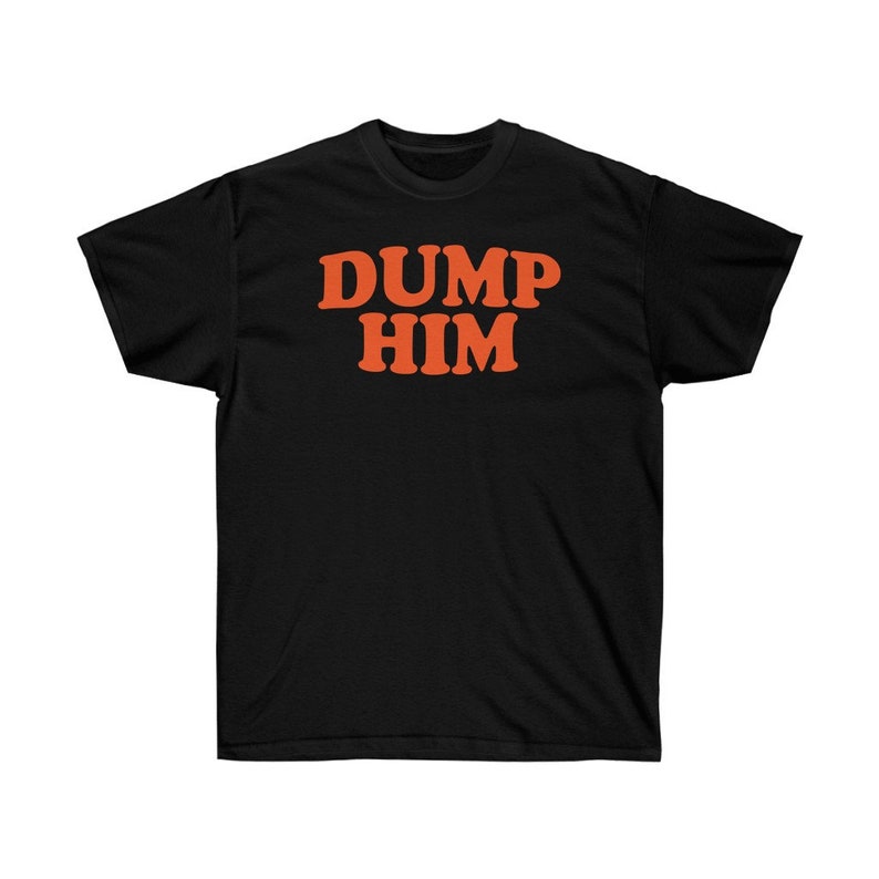 DUMP HIM - Britney Spears message tee Fitted T-Shirt , Gift for Halloween, Unisex Ultra Cotton Tee