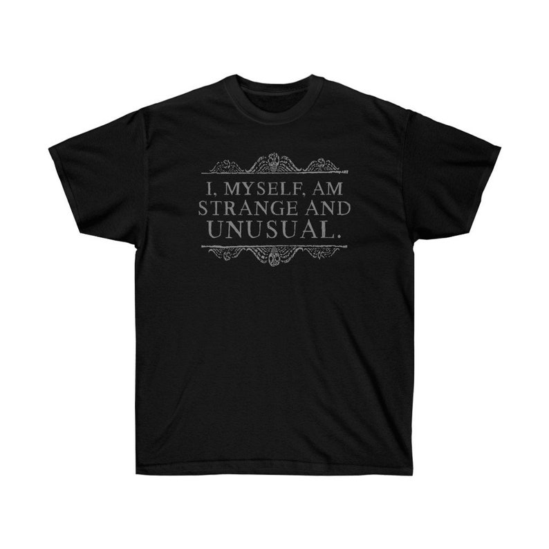 I, myself, am strange and unusual. Classic T-Shirt , Gift for Halloween, Unisex Ultra Cotton Tee