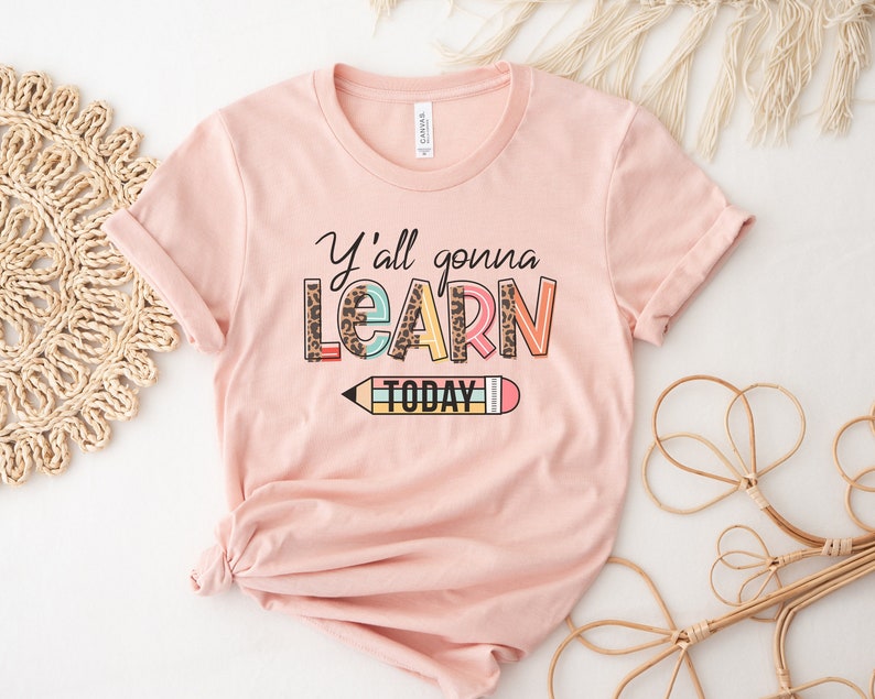 Y'all Gonna Learn Today T-shirt,  Teacher Life Shirt, Teacher Appreciation Shirt, Cute Teacher Shirt, Teacher Shirt, Cool Teacher Gift