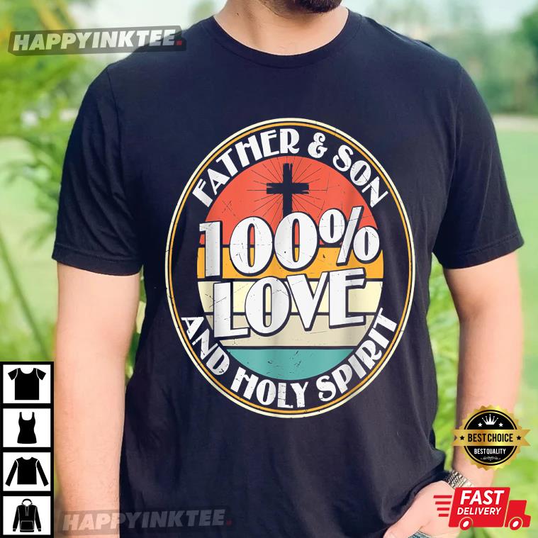 100% Love! Father & Son And Holy Spirit - Holy Bible T-Shirt