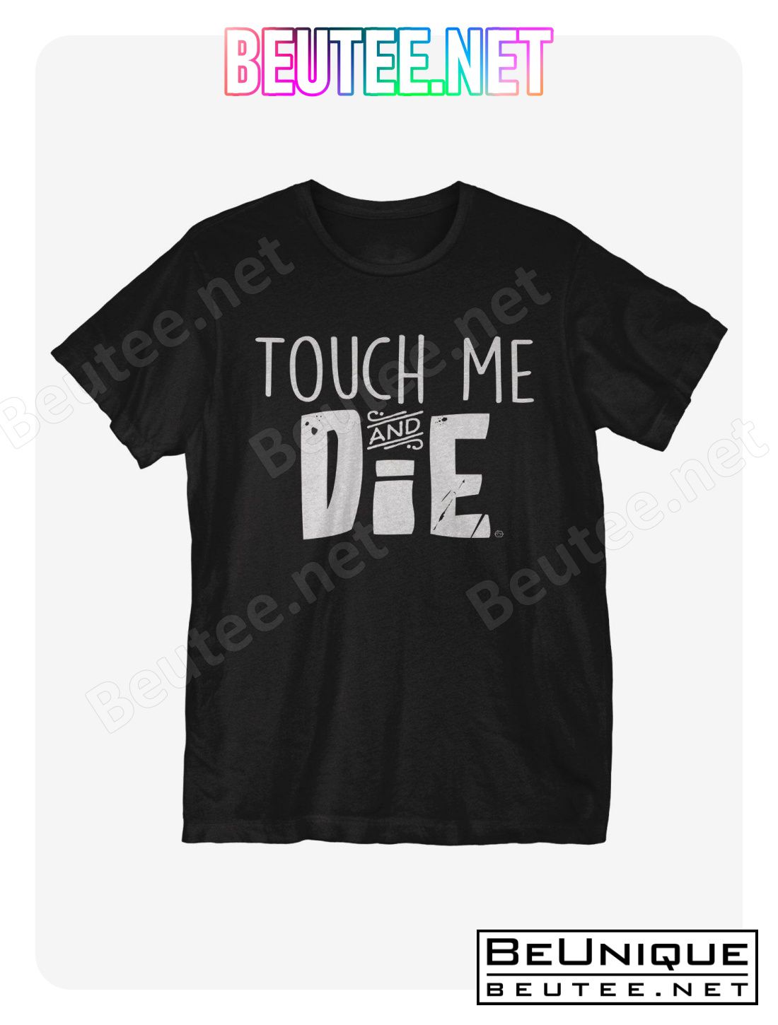 Touch Me N' Die T-Shirt, Sweatshirt, V-neck