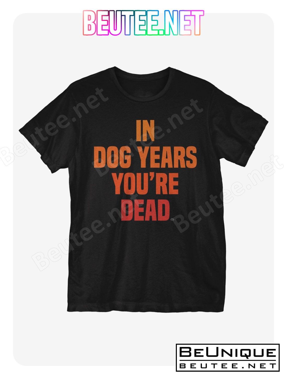 In Dog Years You're Dead T-Shirt, Sweatshirt, V-neck